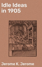 Idle Ideas in 1905 - Jerome K. Jerome