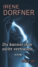 Du kannst ihm nicht vertrauen... - Irene Dorfner