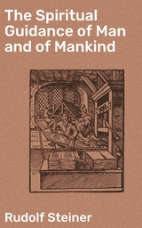 The Spiritual Guidance of Man and of Mankind - Rudolf Steiner