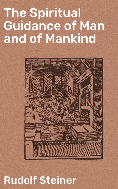 The Spiritual Guidance of Man and of Mankind - Rudolf Steiner