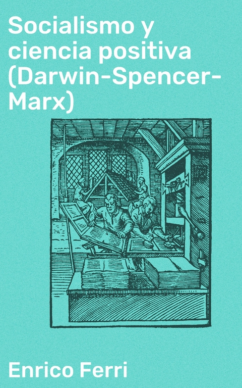 Socialismo y ciencia positiva (Darwin-Spencer-Marx) - Enrico Ferri