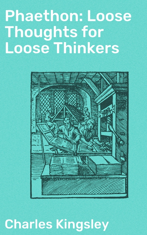 Phaethon: Loose Thoughts for Loose Thinkers - Charles Kingsley