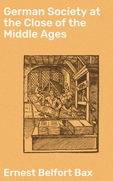 German Society at the Close of the Middle Ages - Ernest Belfort Bax