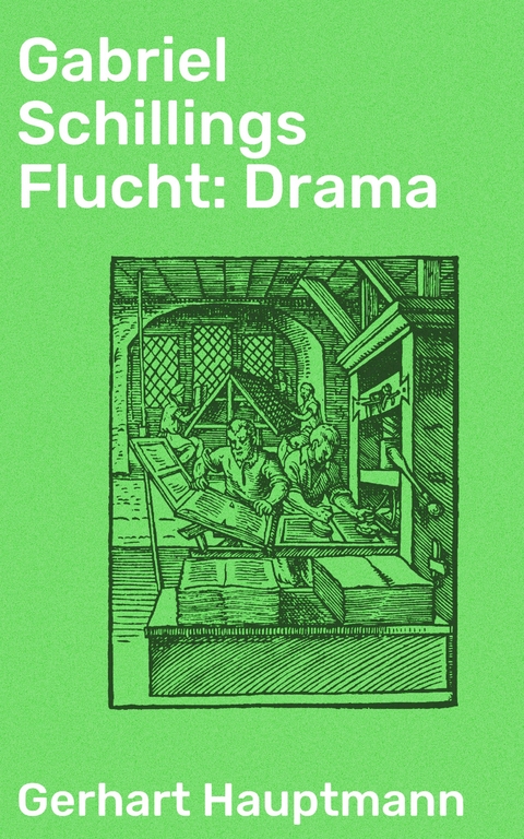 Gabriel Schillings Flucht: Drama - Gerhart Hauptmann