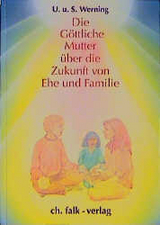 Die Göttliche Mutter über die Zukunft von Ehe und Familie - Ute Werning, Siegfried Werning
