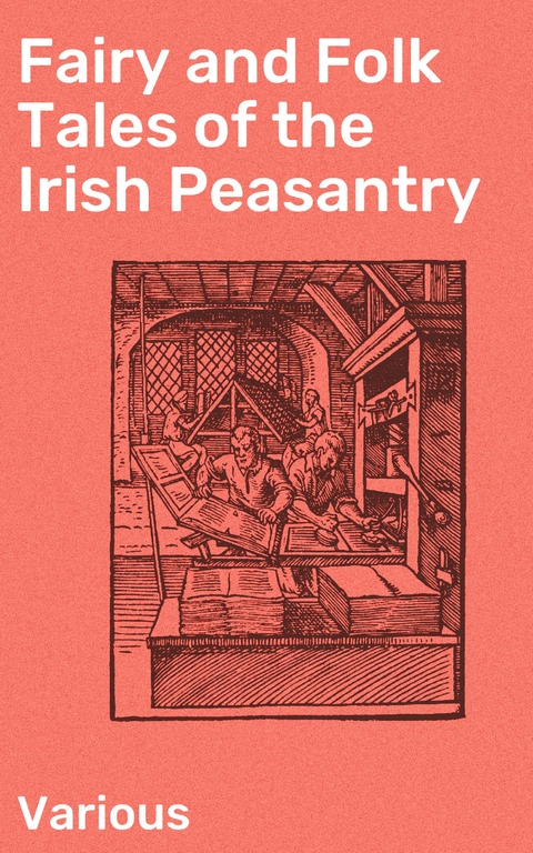Fairy and Folk Tales of the Irish Peasantry -  Various