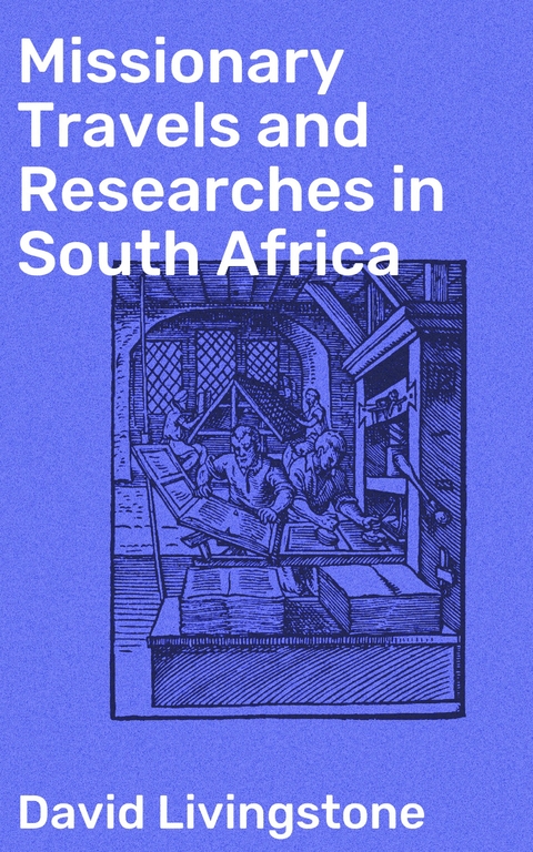 Missionary Travels and Researches in South Africa - David Livingstone
