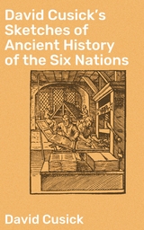 David Cusick's Sketches of Ancient History of the Six Nations - David Cusick
