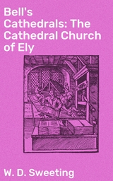 Bell's Cathedrals: The Cathedral Church of Ely - W. D. Sweeting