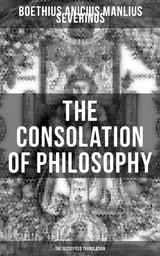 THE CONSOLATION OF PHILOSOPHY (The Sedgefield Translation) - Anicius Manlius Severinus Boethius