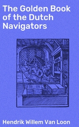 The Golden Book of the Dutch Navigators - Hendrik Willem Van Loon