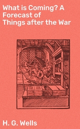 What is Coming? A Forecast of Things after the War - H. G. Wells