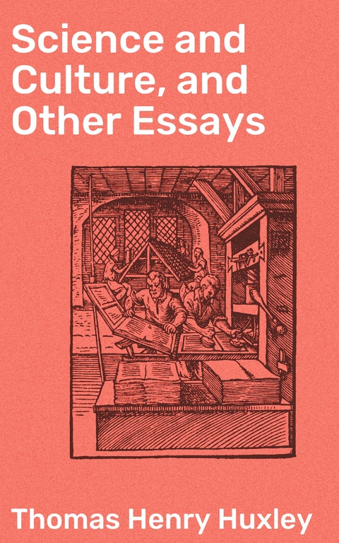 Science and Culture, and Other Essays - Thomas Henry Huxley