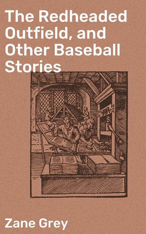 The Redheaded Outfield, and Other Baseball Stories - Zane Grey