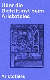 Über die Dichtkunst beim Aristoteles -  Aristoteles