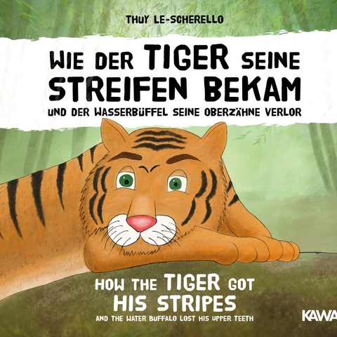 Wie der Tiger seine Streifen bekam und der Wasserbüffel seine Oberzähne verlor - Thuy Le-Scherello