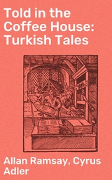 Told in the Coffee House: Turkish Tales - Allan Ramsay, Cyrus Adler