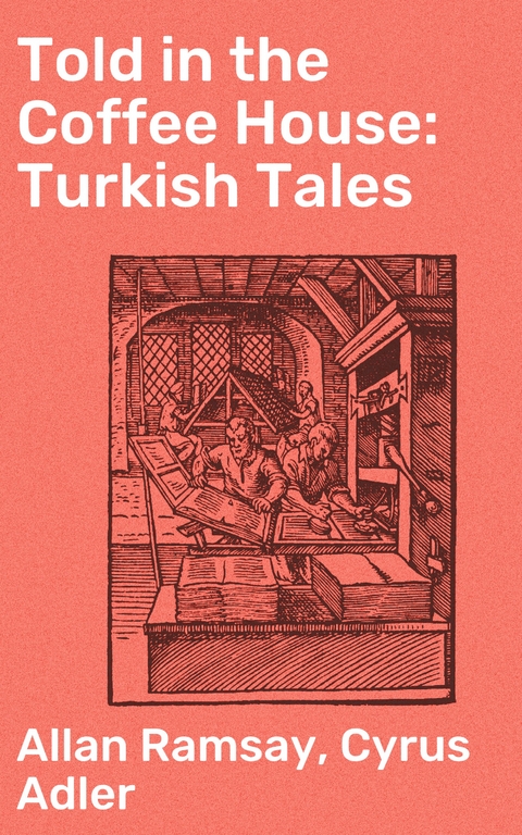 Told in the Coffee House: Turkish Tales - Allan Ramsay, Cyrus Adler