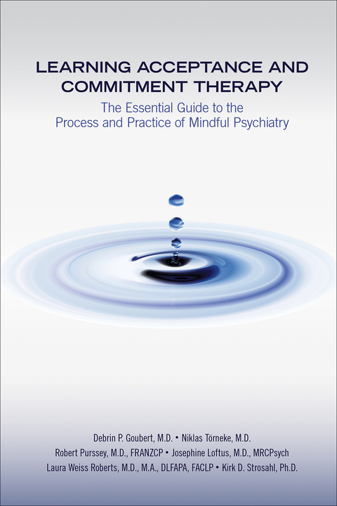 Learning Acceptance and Commitment Therapy - Debrin P. Goubert, Niklas Törneke, Robert Purssey, Josephine Loftus, Laura Weiss Roberts, Kirk D. Strosahl