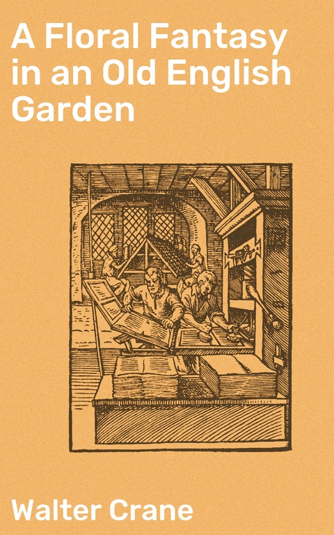 A Floral Fantasy in an Old English Garden - Walter Crane