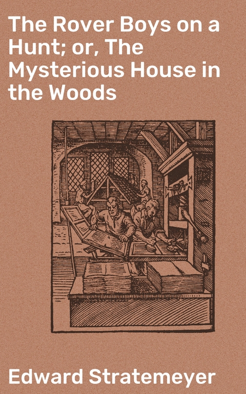 The Rover Boys on a Hunt; or, The Mysterious House in the Woods - Edward Stratemeyer