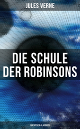 Die Schule der Robinsons: Abenteuer-Klassiker - Jules Verne