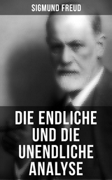Sigmund Freud: Die endliche und die unendliche Analyse - Sigmund Freud