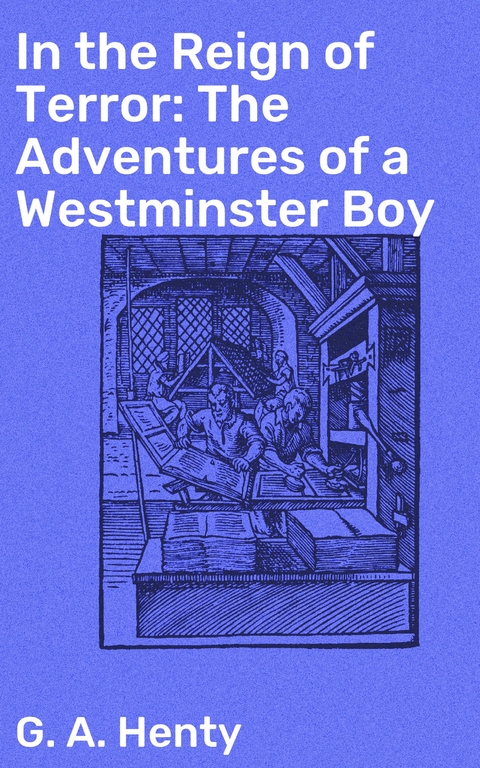 In the Reign of Terror: The Adventures of a Westminster Boy - G. A. Henty