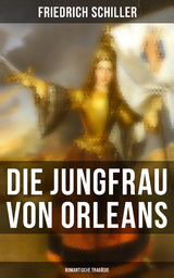 Die Jungfrau von Orleans: Romantische Tragödie - Friedrich Schiller