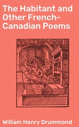 The Habitant and Other French-Canadian Poems - William Henry Drummond