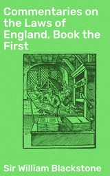 Commentaries on the Laws of England, Book the First - William Blackstone  Sir