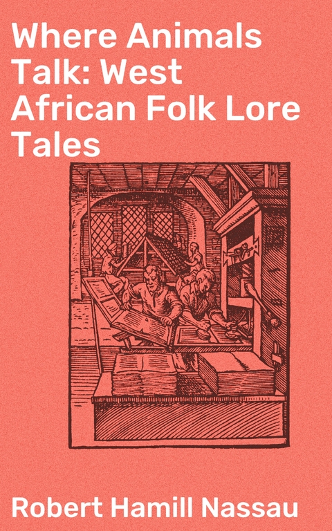 Where Animals Talk: West African Folk Lore Tales - Robert Hamill Nassau