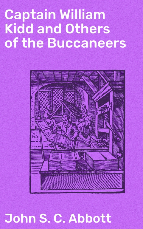 Captain William Kidd and Others of the Buccaneers - John S. C. Abbott