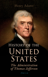 History of the United States: The Administration of Thomas Jefferson - Henry Adams