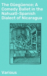 The Güegüence; A Comedy Ballet in the Nahuatl-Spanish Dialect of Nicaragua -  Various