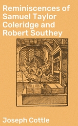 Reminiscences of Samuel Taylor Coleridge and Robert Southey - Joseph Cottle