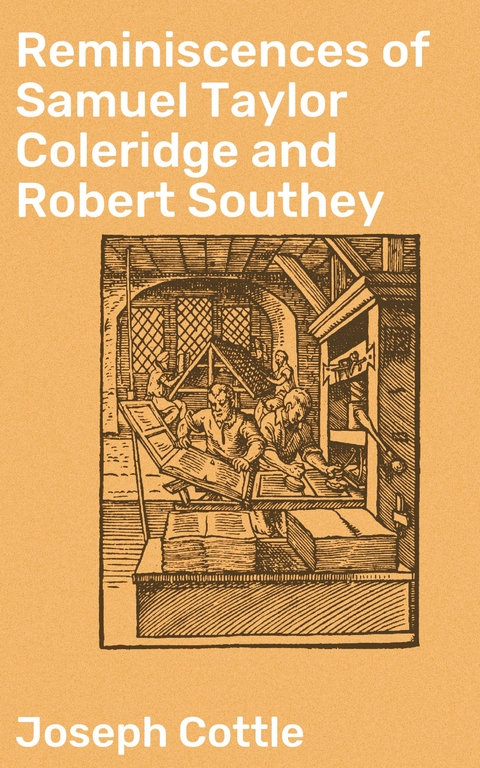 Reminiscences of Samuel Taylor Coleridge and Robert Southey - Joseph Cottle