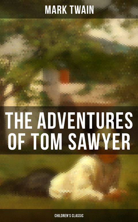 THE ADVENTURES OF TOM SAWYER (Children's Classic) - Mark Twain