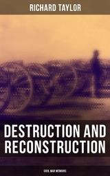 Destruction and Reconstruction: Civil War Memoirs - Richard Taylor