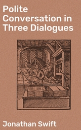 Polite Conversation in Three Dialogues - Jonathan Swift