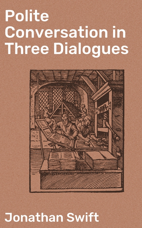 Polite Conversation in Three Dialogues - Jonathan Swift