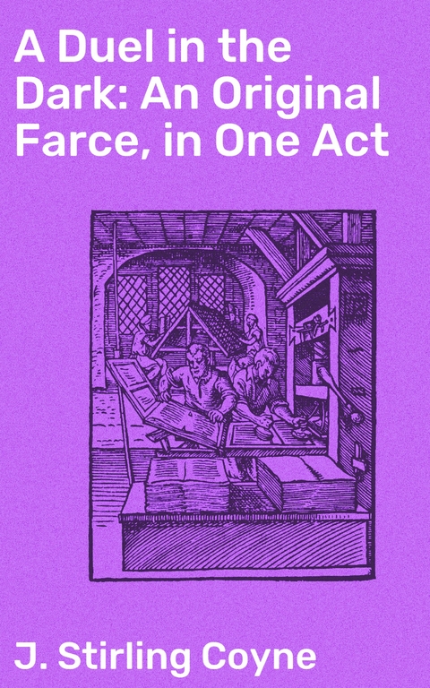 A Duel in the Dark: An Original Farce, in One Act - J. Stirling Coyne