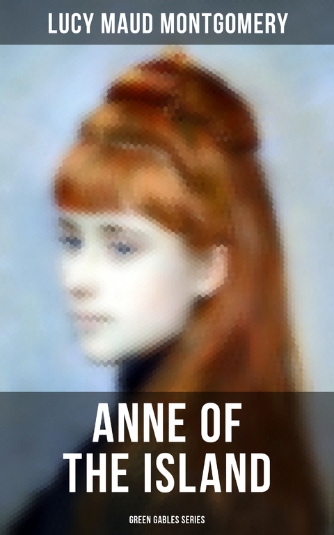 ANNE OF THE ISLAND (Green Gables Series) - Lucy Maud Montgomery