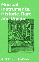 Musical Instruments, Historic, Rare and Unique - Alfred J. Hipkins