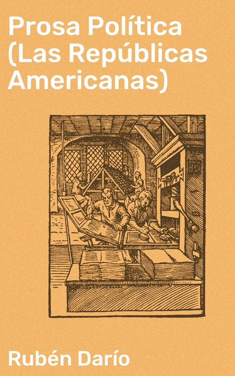 Prosa Política (Las Repúblicas Americanas) - Rubén Darío