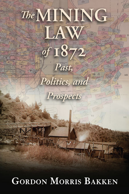 The Mining Law of 1872 - Gordon Morris Bakken