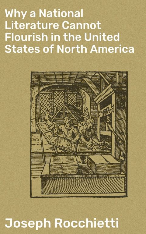 Why a National Literature Cannot Flourish in the United States of North America - Joseph Rocchietti