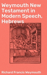 Weymouth New Testament in Modern Speech, Hebrews - Richard Francis Weymouth