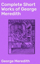 Complete Short Works of George Meredith - George Meredith