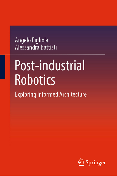 Post-industrial Robotics -  Alessandra Battisti,  Angelo Figliola